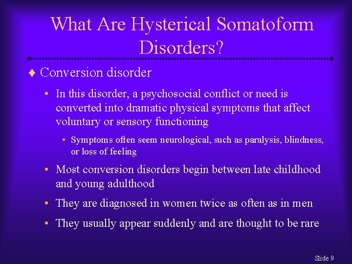 What Are Hysterical Somatoform Disorders? ¨ Conversion disorder • In this disorder, a psychosocial