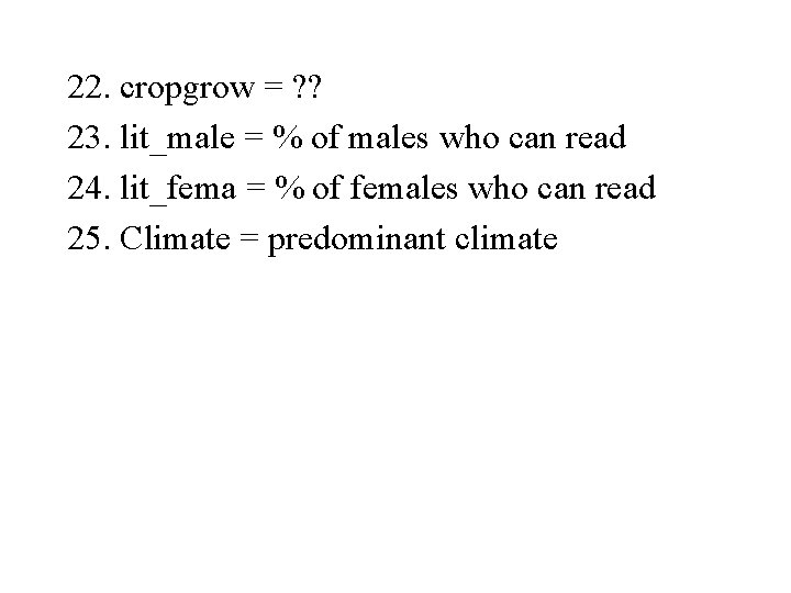 22. cropgrow = ? ? 23. lit_male = % of males who can read