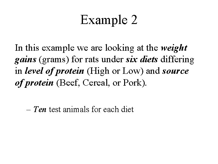 Example 2 In this example we are looking at the weight gains (grams) for