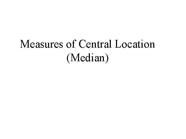 Measures of Central Location (Median) 