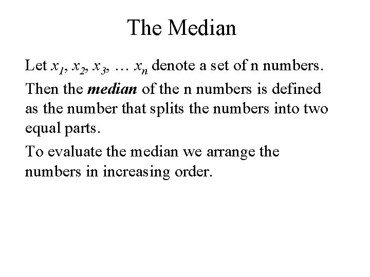 The Median Let x 1, x 2, x 3, … xn denote a set