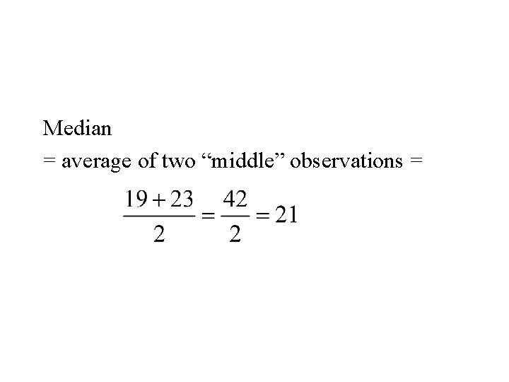 Median = average of two “middle” observations = 