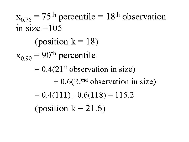 x 0. 75 = 75 th percentile = 18 th observation in size =105