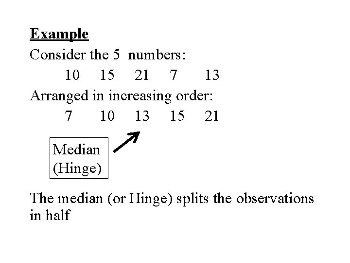 Example Consider the 5 numbers: 10 15 21 7 13 Arranged in increasing order: