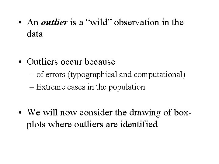  • An outlier is a “wild” observation in the data • Outliers occur