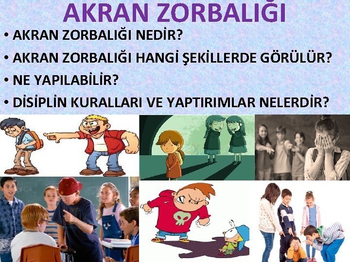 AKRAN ZORBALIĞI • AKRAN ZORBALIĞI NEDİR? • AKRAN ZORBALIĞI HANGİ ŞEKİLLERDE GÖRÜLÜR? • NE