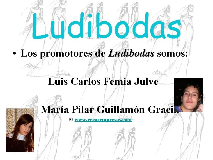 Ludibodas • Los promotores de Ludibodas somos: Luis Carlos Femia Julve María Pilar Guillamón