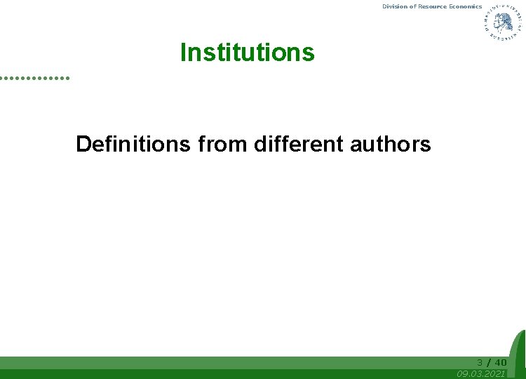 Division of Resource Economics What are Institutions? Definitions from different authors 3 / 40
