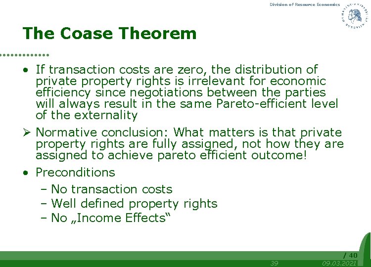 Division of Resource Economics The Coase Theorem • If transaction costs are zero, the