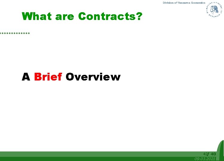 Division of Resource Economics What are Contracts? A Brief Overview 42/ 40 09. 03.