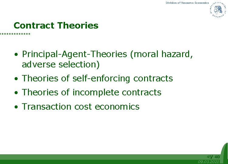 Division of Resource Economics Contract Theories • Principal-Agent-Theories (moral hazard, adverse selection) • Theories