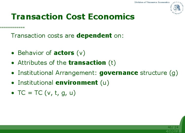 Division of Resource Economics Transaction Cost Economics Transaction costs are dependent on: • Behavior