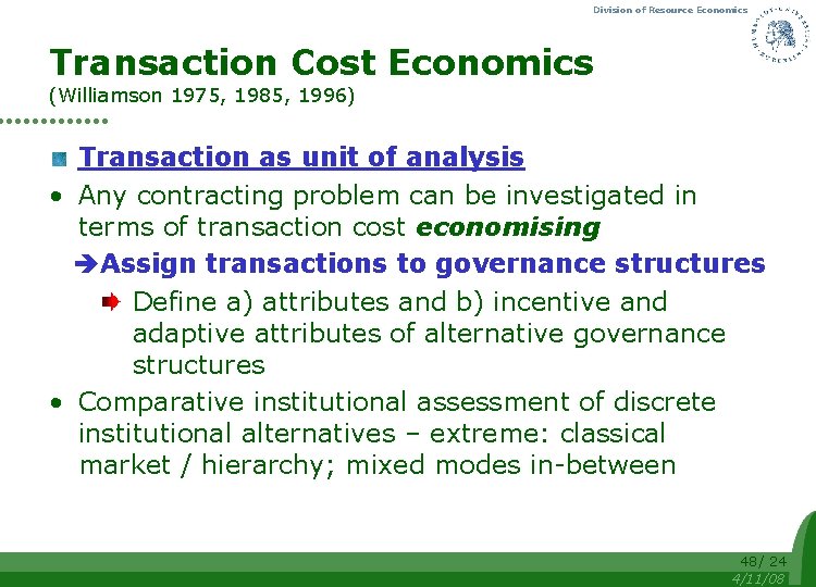 Division of Resource Economics Transaction Cost Economics (Williamson 1975, 1985, 1996) Transaction as unit