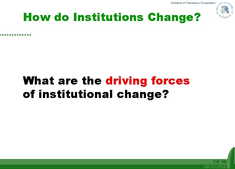 Division of Resource Economics How do Institutions Change? What are the driving forces of