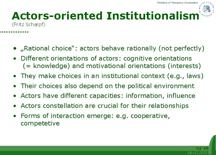 Division of Resource Economics Actors-oriented Institutionalism (Fritz Scharpf) • „Rational choice“: actors behave rationally