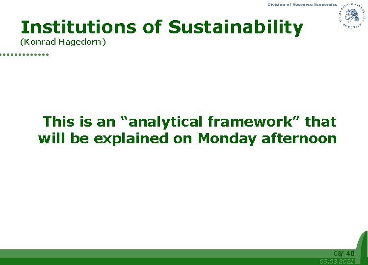 Division of Resource Economics Institutions of Sustainability (Konrad Hagedorn) This is an “analytical framework”