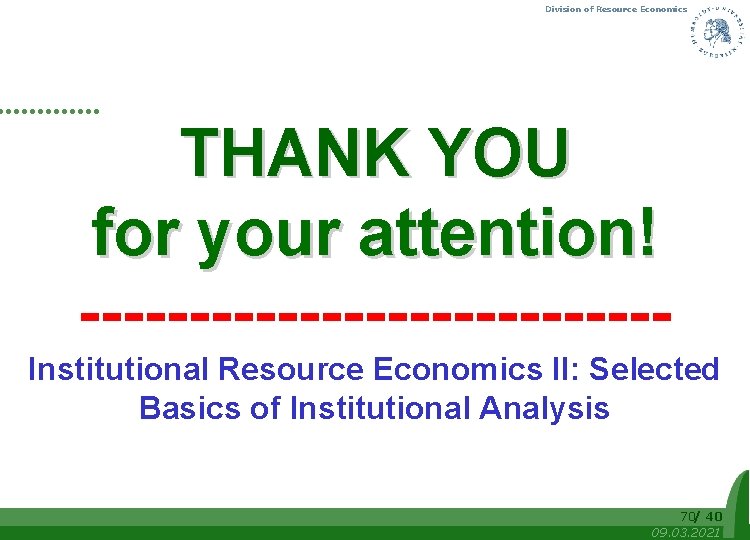 Division of Resource Economics THANK YOU for your attention! -------------Institutional Resource Economics II: Selected