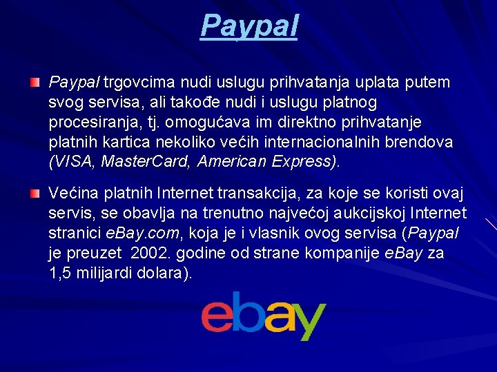 Paypal trgovcima nudi uslugu prihvatanja uplata putem svog servisa, ali takođe nudi i uslugu Paypal trgovcima nudi uslugu prihvatanja uplata putem svog servisa, ali takođe nudi i uslugu