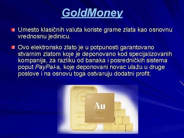 Gold. Money Umesto klasičnih valuta koriste grame zlata kao osnovnu vrednosnu jedinicu. Ovo elektronsko Gold. Money Umesto klasičnih valuta koriste grame zlata kao osnovnu vrednosnu jedinicu. Ovo elektronsko