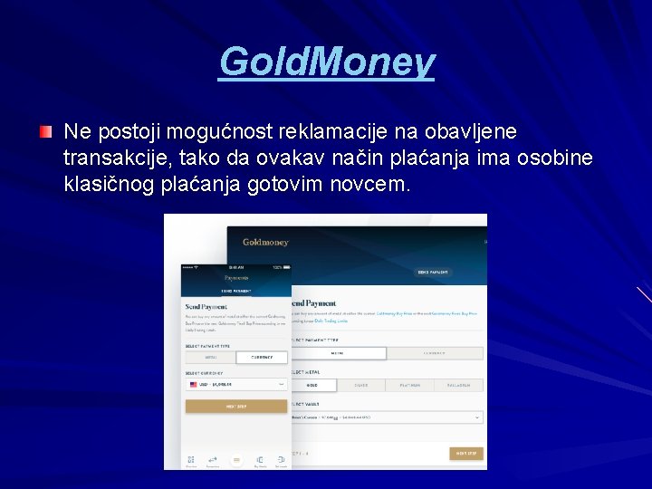 Gold. Money Ne postoji mogućnost reklamacije na obavljene transakcije, tako da ovakav način plaćanja Gold. Money Ne postoji mogućnost reklamacije na obavljene transakcije, tako da ovakav način plaćanja