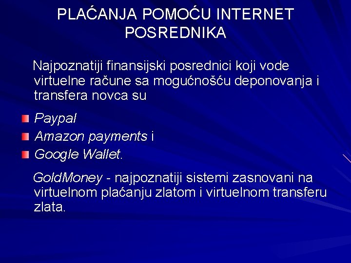PLAĆANJA POMOĆU INTERNET POSREDNIKA Najpoznatiji finansijski posrednici koji vode virtuelne račune sa mogućnošću deponovanja PLAĆANJA POMOĆU INTERNET POSREDNIKA Najpoznatiji finansijski posrednici koji vode virtuelne račune sa mogućnošću deponovanja