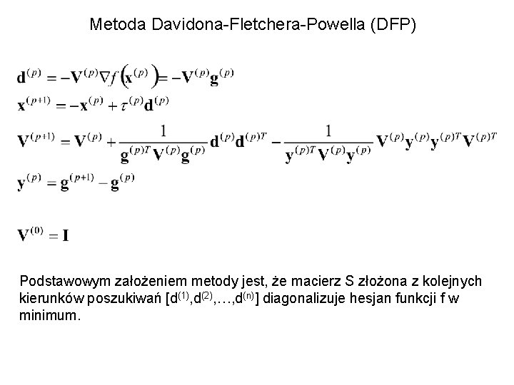 Metoda Davidona-Fletchera-Powella (DFP) Podstawowym założeniem metody jest, że macierz S złożona z kolejnych kierunków