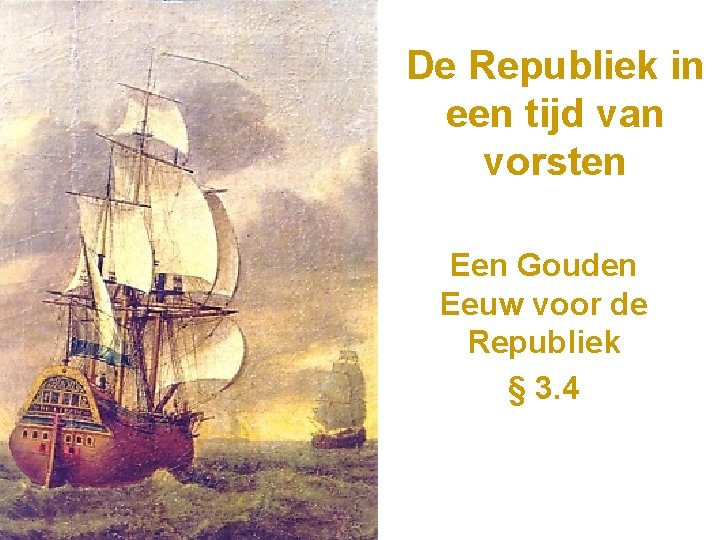 De Republiek in een tijd van vorsten Een Gouden Eeuw voor de Republiek §