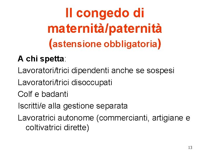 Il congedo di maternità/paternità (astensione obbligatoria) A chi spetta: Lavoratori/trici dipendenti anche se sospesi