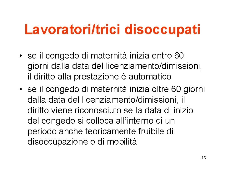 Lavoratori/trici disoccupati • se il congedo di maternità inizia entro 60 giorni dalla data