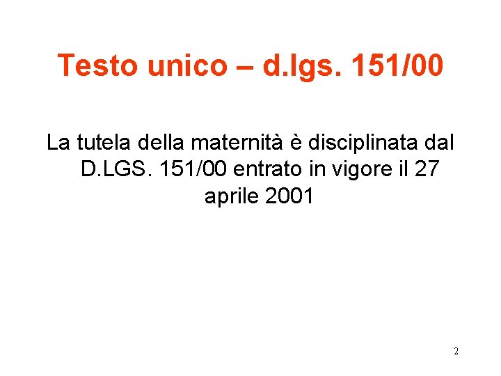 Testo unico – d. lgs. 151/00 La tutela della maternità è disciplinata dal D.