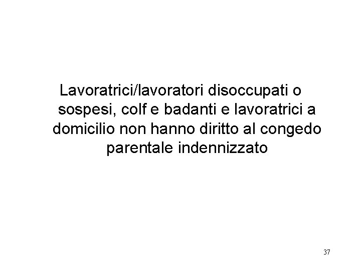 Lavoratrici/lavoratori disoccupati o sospesi, colf e badanti e lavoratrici a domicilio non hanno diritto