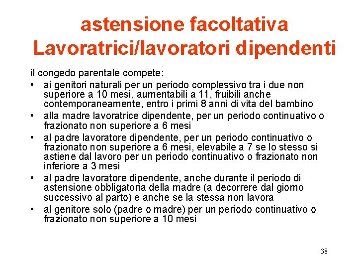 astensione facoltativa Lavoratrici/lavoratori dipendenti il congedo parentale compete: • ai genitori naturali per un