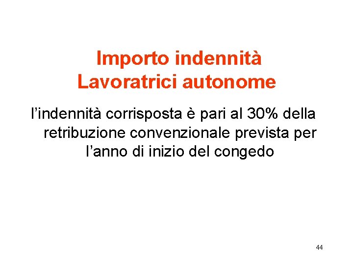 Importo indennità Lavoratrici autonome l’indennità corrisposta è pari al 30% della retribuzione convenzionale prevista