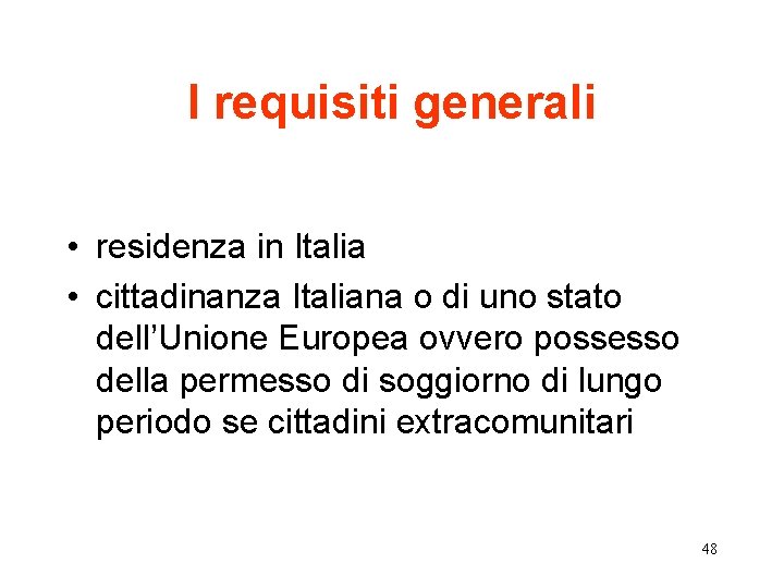 I requisiti generali • residenza in Italia • cittadinanza Italiana o di uno stato