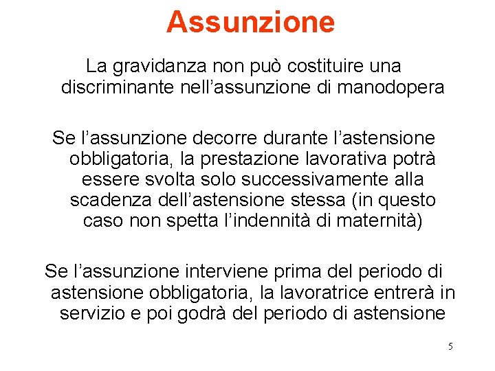 Assunzione La gravidanza non può costituire una discriminante nell’assunzione di manodopera Se l’assunzione decorre