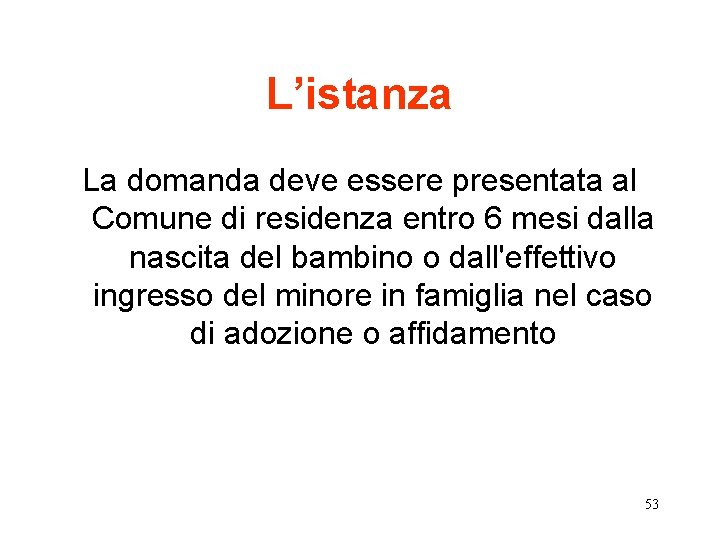 L’istanza La domanda deve essere presentata al Comune di residenza entro 6 mesi dalla