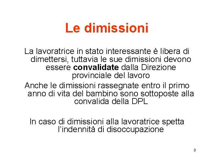 Le dimissioni La lavoratrice in stato interessante è libera di dimettersi, tuttavia le sue