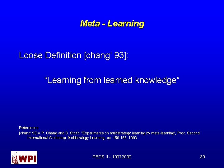 Meta - Learning Loose Definition [chang’ 93]: “Learning from learned knowledge” References: [chang’ 93]: