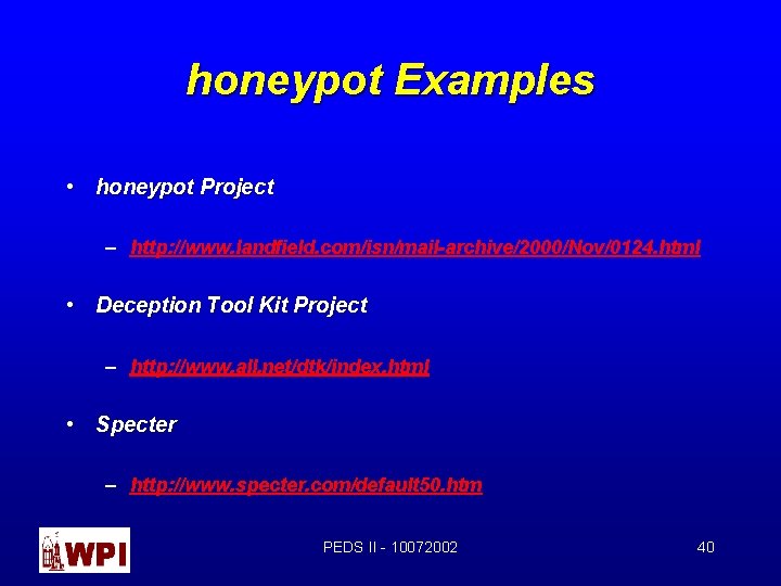 honeypot Examples • honeypot Project – http: //www. landfield. com/isn/mail-archive/2000/Nov/0124. html • Deception Tool