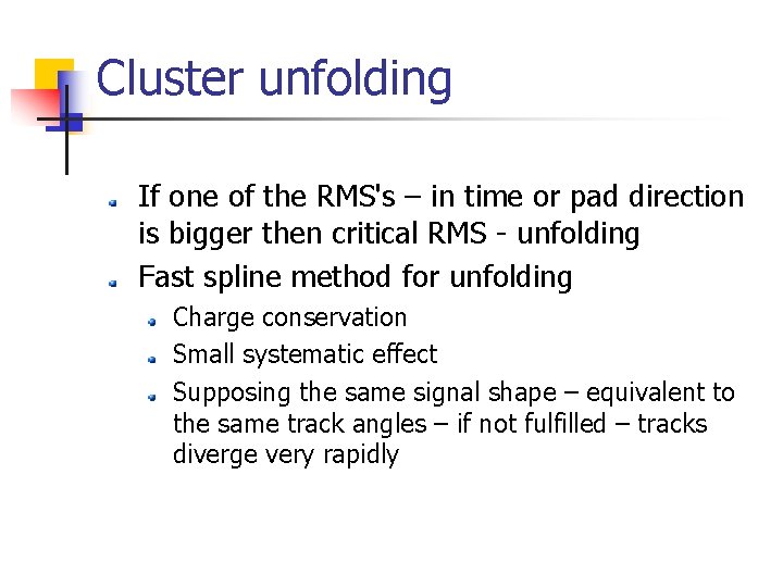 Cluster unfolding If one of the RMS's – in time or pad direction is