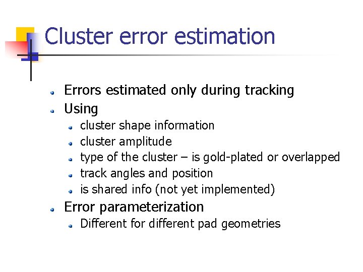 Cluster error estimation Errors estimated only during tracking Using cluster shape information cluster amplitude