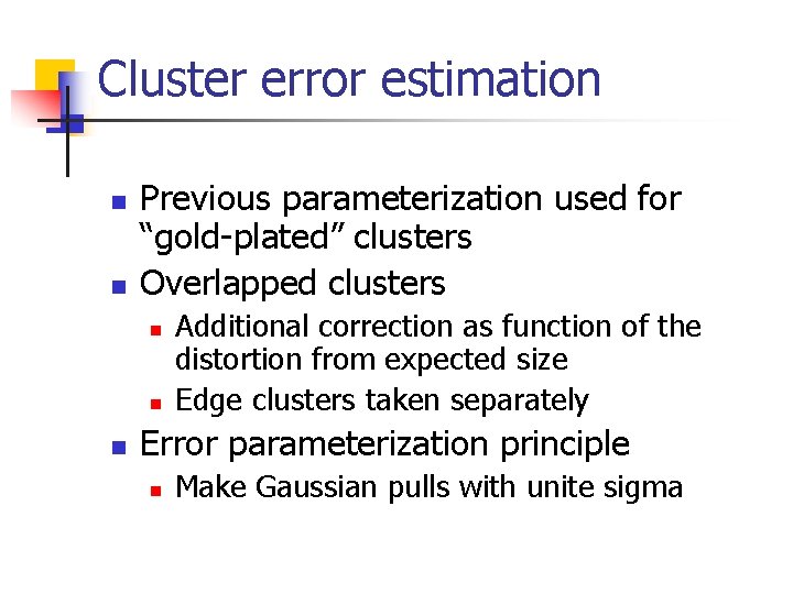 Cluster error estimation n n Previous parameterization used for “gold-plated” clusters Overlapped clusters n