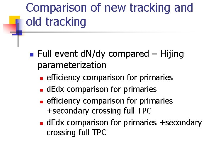Comparison of new tracking and old tracking n Full event d. N/dy compared –