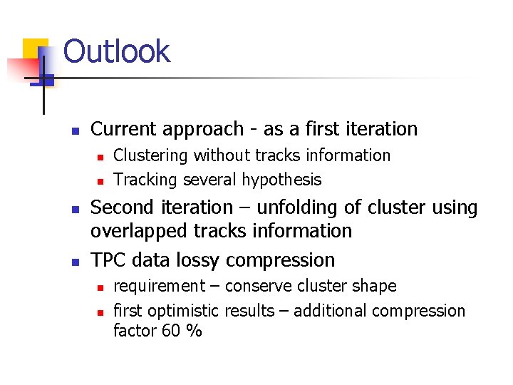 Outlook n Current approach - as a first iteration n n Clustering without tracks