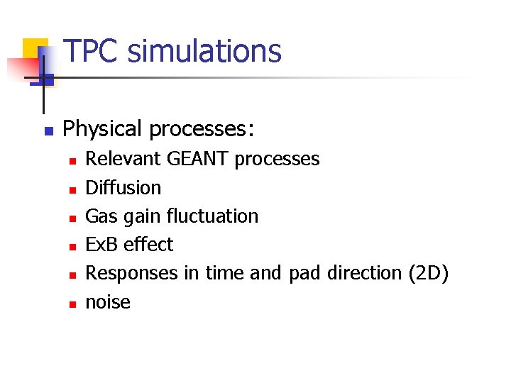 TPC simulations n Physical processes: n n n Relevant GEANT processes Diffusion Gas gain