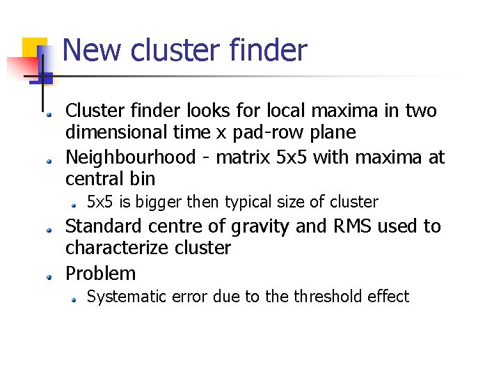 New cluster finder Cluster finder looks for local maxima in two dimensional time x