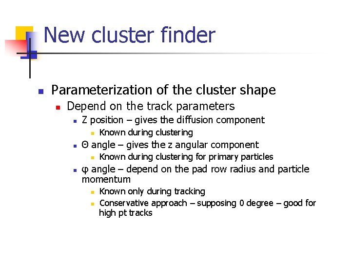 New cluster finder n Parameterization of the cluster shape n Depend on the track