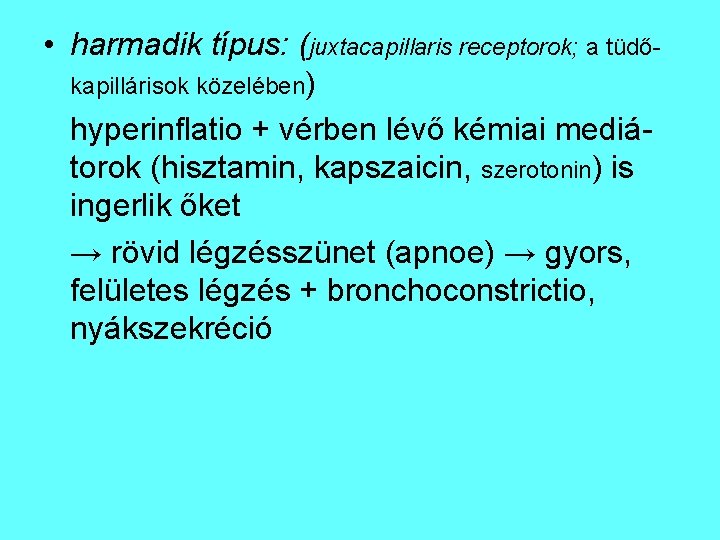  • harmadik típus: (juxtacapillaris receptorok; a tüdőkapillárisok közelében) hyperinflatio + vérben lévő kémiai