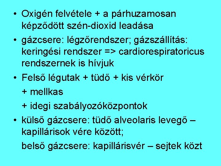  • Oxigén felvétele + a párhuzamosan képződött szén-dioxid leadása • gázcsere: légzőrendszer; gázszállítás: