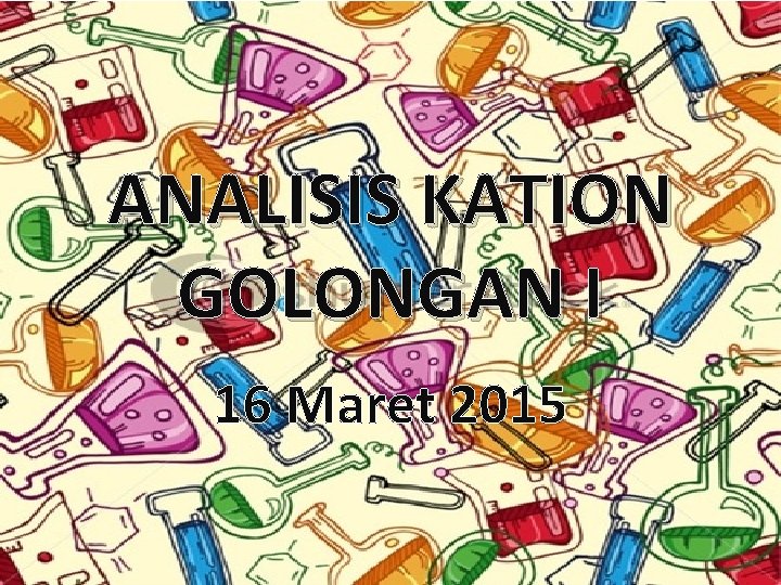 ANALISIS KATION GOLONGAN I 16 Maret 2015 
